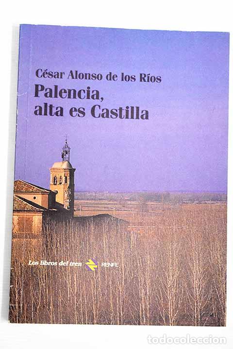 Libros: Palencia, alta es Castilla.- Alonso de los R&iacute;os, C&eacute;sar - Foto 1