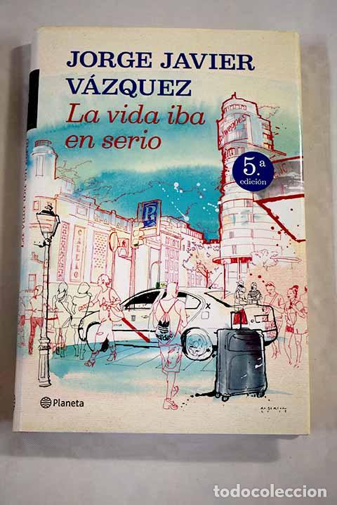 Libros: La vida iba en serio.- V&aacute;zquez, Jorge Javier - Foto 1