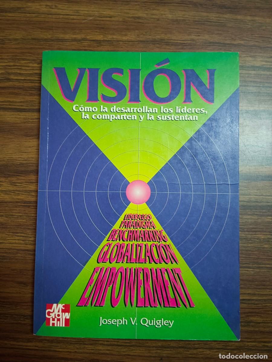 Libros: VISION. COMO LA DESARROLLAN LOS LIDERES, LA COMPARTEN Y LA SUSTENTAN - Joseph V. Quigley - Foto 1