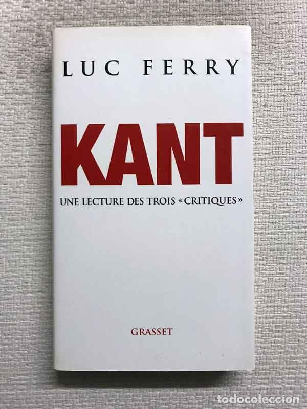 Libros: &rdquo;Kant. Une lecture des trois &rdquo;&rdquo;Critiques&rdquo;&rdquo;&rdquo; - Luc Ferry - Foto 1