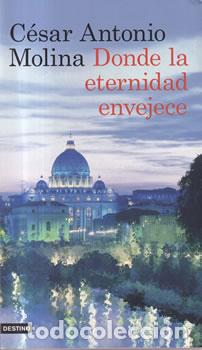 Libros: Donde la eternidad envejece - C&eacute;sar Antonio Molina - Foto 1