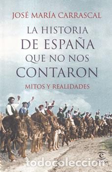 Libros: La historia de Espa&ntilde;a que no nos contaron - Jos&eacute; Mar&iacute;a Carrascal - Foto 1
