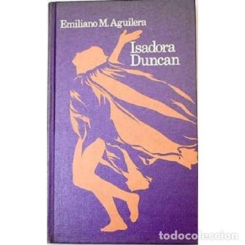 Libros: ISADORA DUNCAN - EMILIANO M AGUILERA - Foto 1