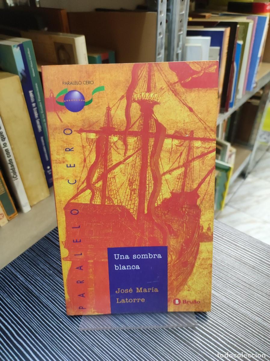 Libros: UNA SOMBRA BLANCA JOSE MARIA LATORRE - Foto 1