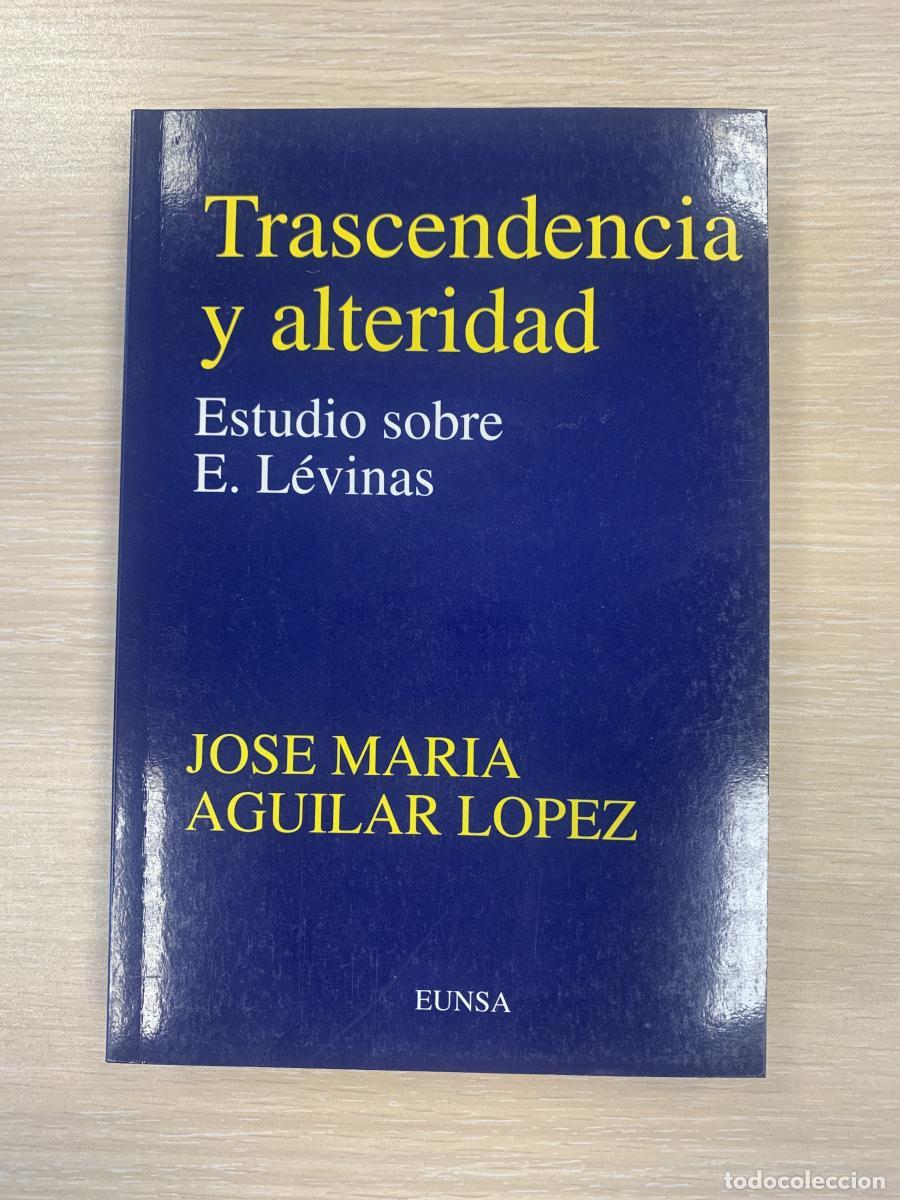 Libros: TRASCENDENCIA Y ALTERIDAD. Estudio sobre E. L&eacute;vinas - Jos&eacute; Mar&iacute;a Aguilar L&oacute;pez