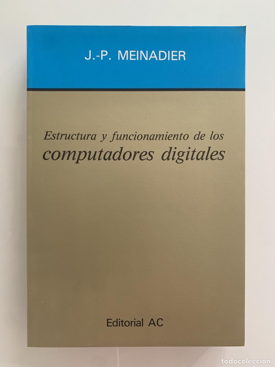 Libros: ESTRUCTURA Y FUNCIONAMIENTO DE LOS COMPUTADORES DIGITALES - Jean-Pierre Meinadier - Foto 1