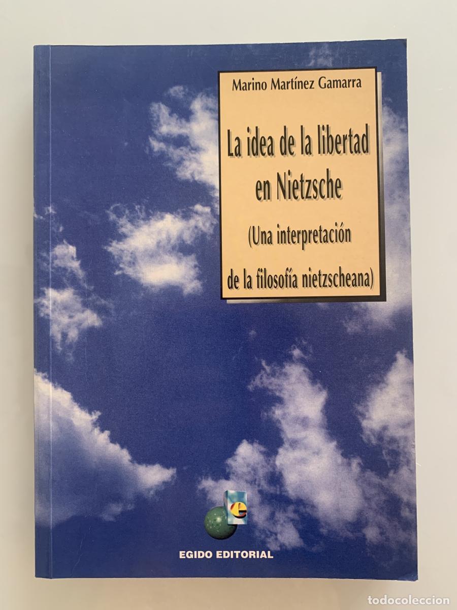 Libros: LA IDEA DE LA LIBERTAD DE NIETZSCHE (Una interpretaci&oacute;n de la filosof&iacute;a nietzscheana) - Marino Mart&iacute;
