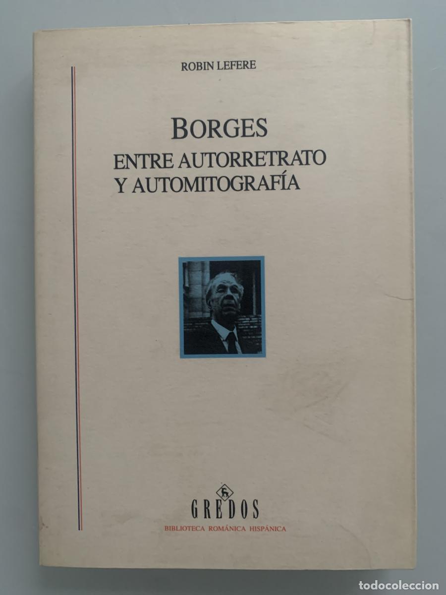 B&uuml;cher: BORGES. ENTRE AUTORRETRATO Y AUTOMITOGRAF&Iacute;A - Robin Lefere