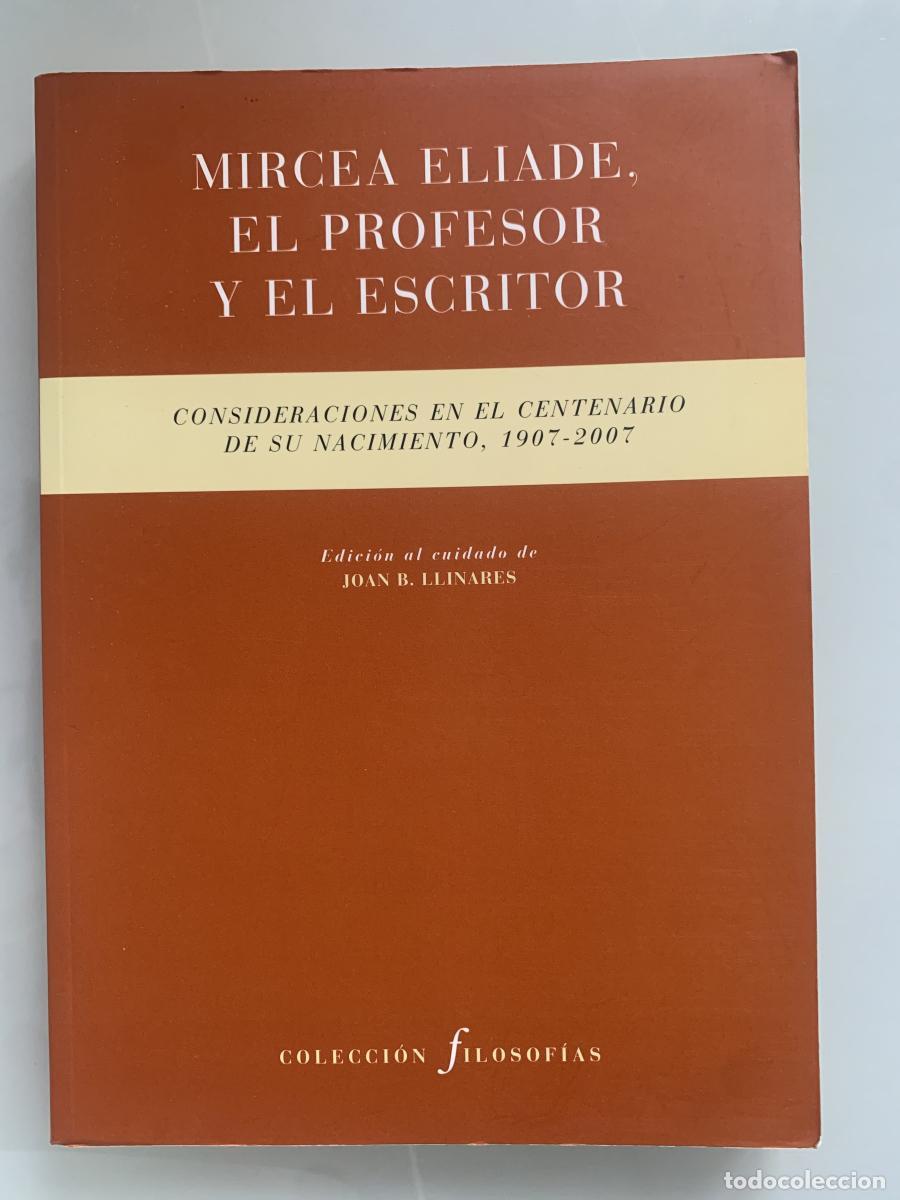 Libros: MIRCEA ELIADE, EL PROFESOR Y EL ESCRITOR - Joan B. Llinares (Ed.) - Foto 1