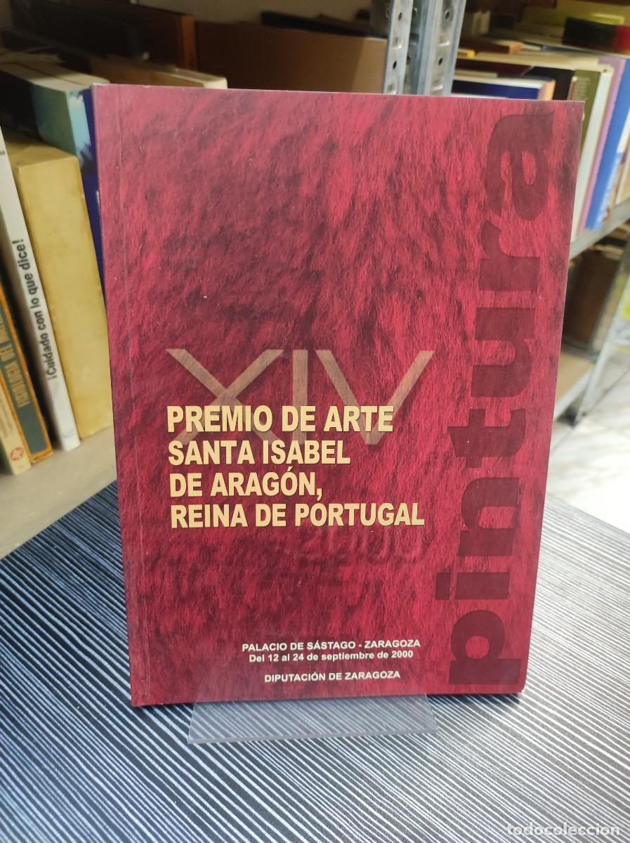 books: XIV PREMIO DE ARTE SANTA ISABEL DE ARAGON, REINA DE PORTUGAL. PINTURA. -