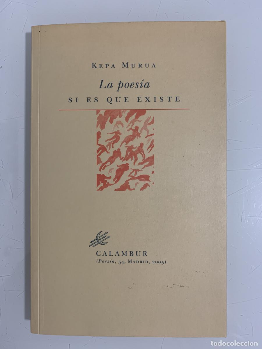 Libros: LA POES&Iacute;A SI ES QUE EXISTE - Kepa Murua - Foto 1