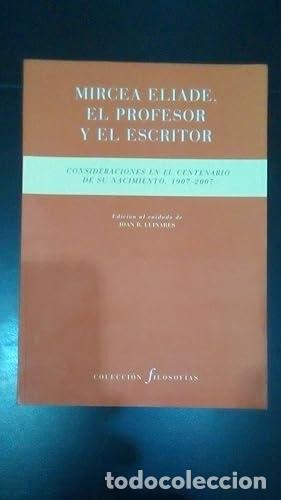 Libros: MIRCEA ELIADE, EL PROFESOR Y EL ESCRITOR - CONSIDERACIONES EN EL CENTENARIO DE SU NACIMIENTO 1907-20 - Foto 1