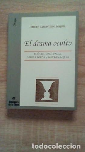 Libros: DRAMA OCULTO, EL - BU&Ntilde;UEL, DALI, FALLA, GARCIA LORCA Y SANCHEZ MEJIAS - Valdivielso Miquel, Emilio