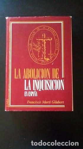 Libros: ABOLICION DE LA INQUISICION EN ESPA&Ntilde;A - Mart&iacute; Gilabert, Francisco - Foto 1