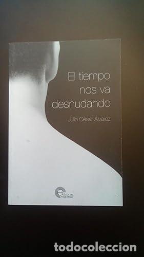 Libros: TIEMPO NOS VA DESNUDANDO, EL - &Aacute;lvarez, Julio C&eacute;sar