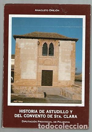 Libros: HISTORIA DE ASTUDILLO Y DEL CONVENTO DE STA. CLARA - Orej&oacute;n, Anacleto - Foto 1