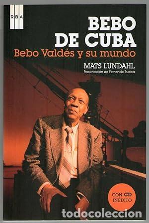 Libros: BEBO DE CUBA - BEBO VALDES Y SU MUNDO - Lundahl, Mats