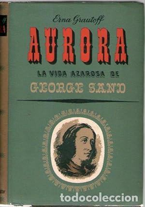 Libros: AURORA - LA VIDA AZAROSA DE GEORGE SAND - Grautoff, Erna - Foto 1