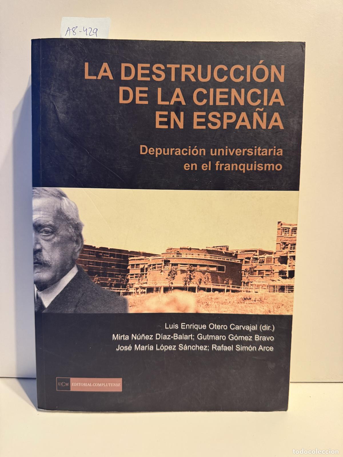 Libri di seconda mano: V.V. A.A. - La Destrucci&oacute;n de la Ciencia en Espa&ntilde;a. Depuraci&oacute;n universitaria del franquismo.