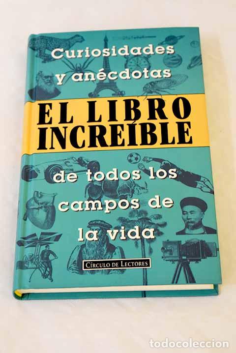 Libros: El libro incre&iacute;ble: curiosidades y an&eacute;cdotas de todos los campos de la vida - Foto 1