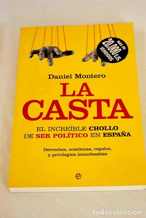 Libros: La casta : el incre&iacute;ble chollo de ser pol&iacute;tico en Espa&ntilde;a.- Montero, Daniel - Foto 1
