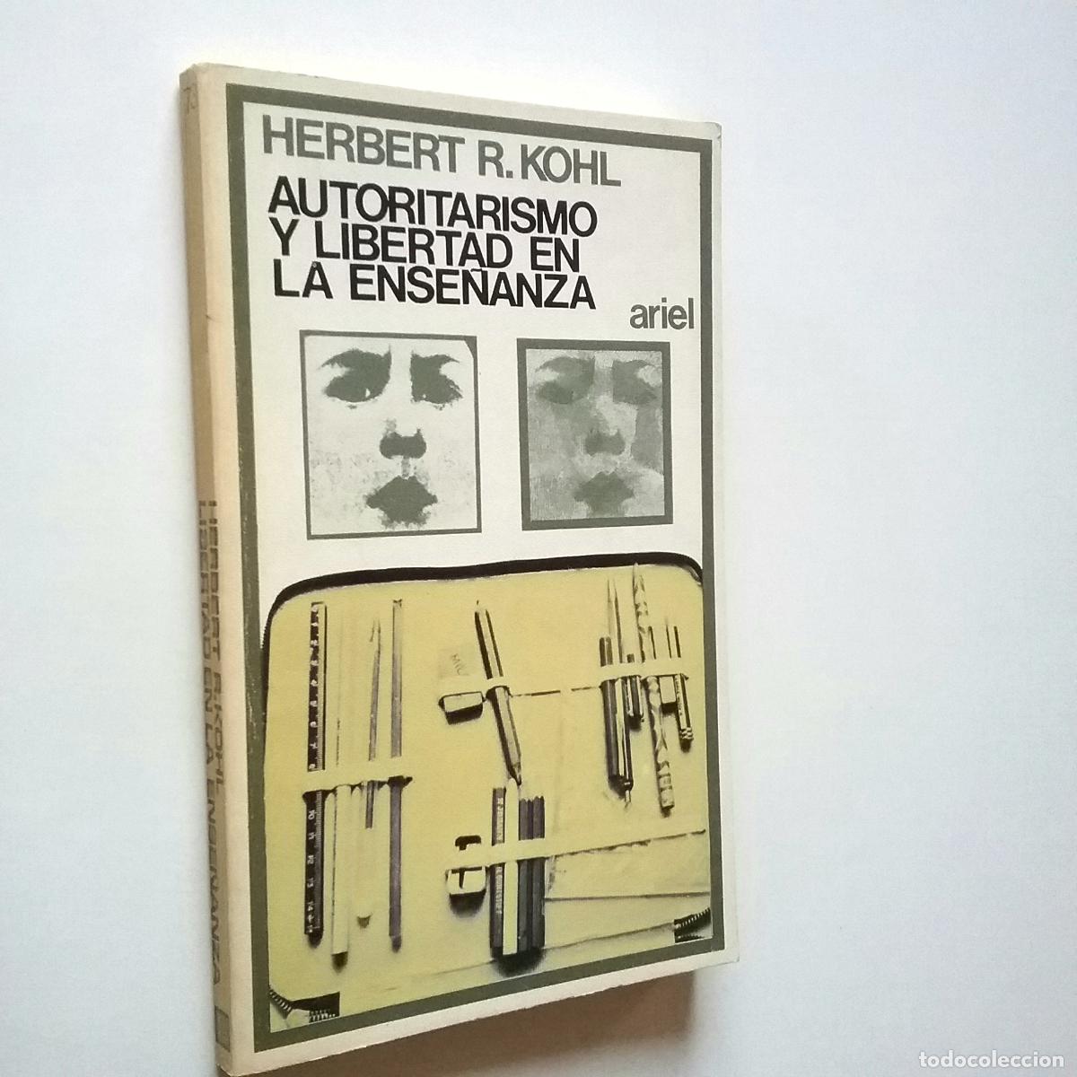 Libros: Herbert R. Kohl - Autoritarismo y libertad en la ense&ntilde;anza - Foto 1