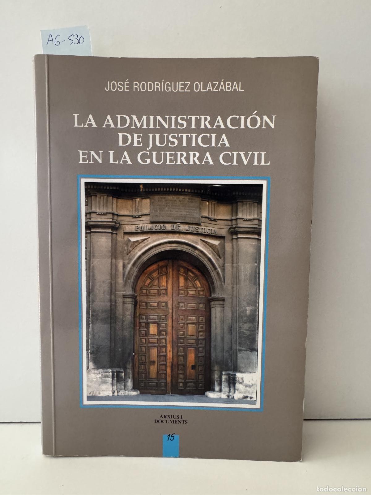 Libros: RODR&Iacute;GUEZ OLAZ&Aacute;BAL, Jos&eacute; - La administraci&oacute;n de justicia en la Guerra Civil.
