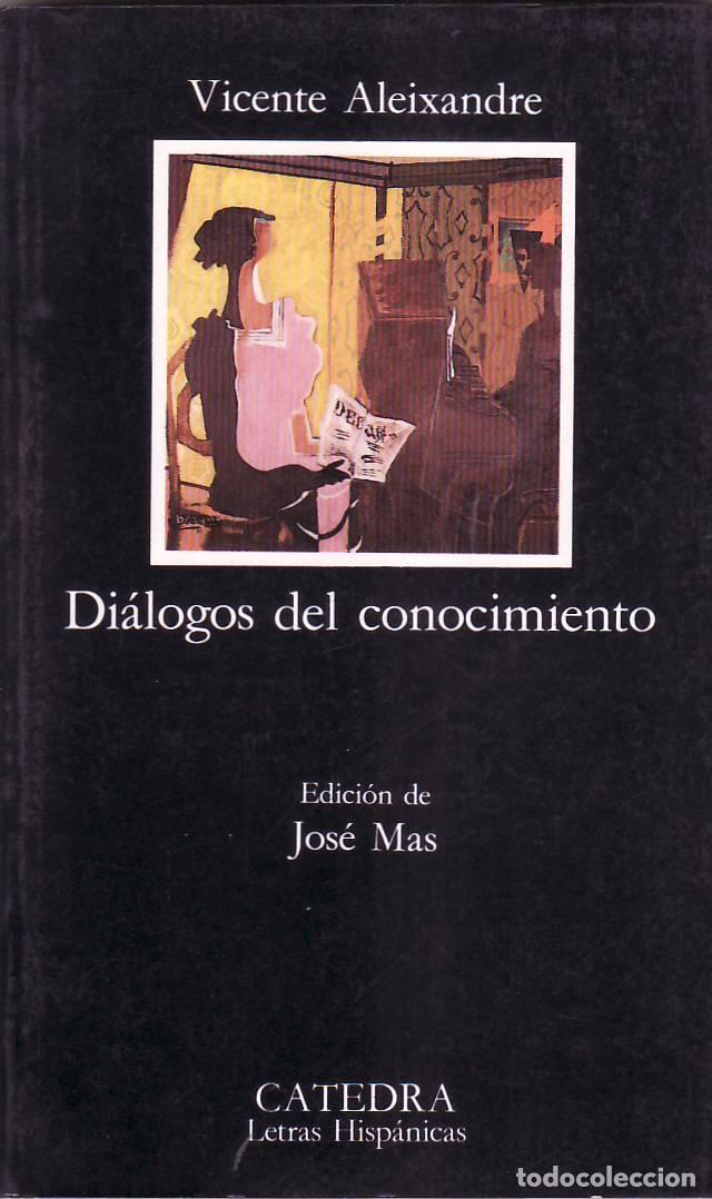 Libros: ALEIXANDRE, Vicente.- - Di&aacute;logos del conocimiento. Edici&oacute;n de Jos&eacute; M&aacute;s. - Foto 1