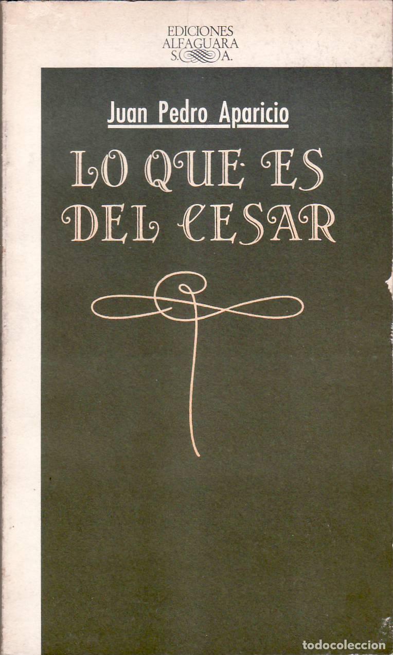 Libros: APARICIO, Juan Pedro.- - Lo que es del C&eacute;sar. - Foto 1