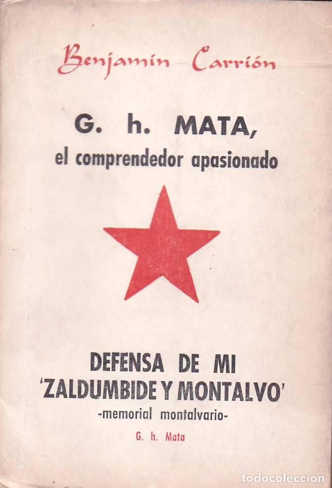 Libri di seconda mano: CARRION, Benjam&iacute;n.- - G. H. Mata, el comprendedor apasionado. Defensa de mi Zaldumbide y Montalvo.