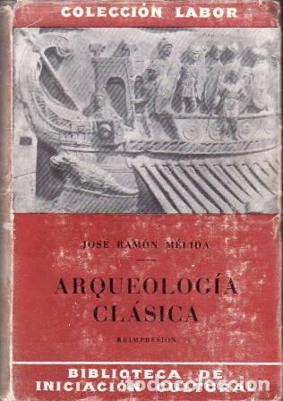 Libros: MELIDA, Jos&eacute; Ram&oacute;n.- - Arqueolog&iacute;a cl&aacute;sica. - Foto 1