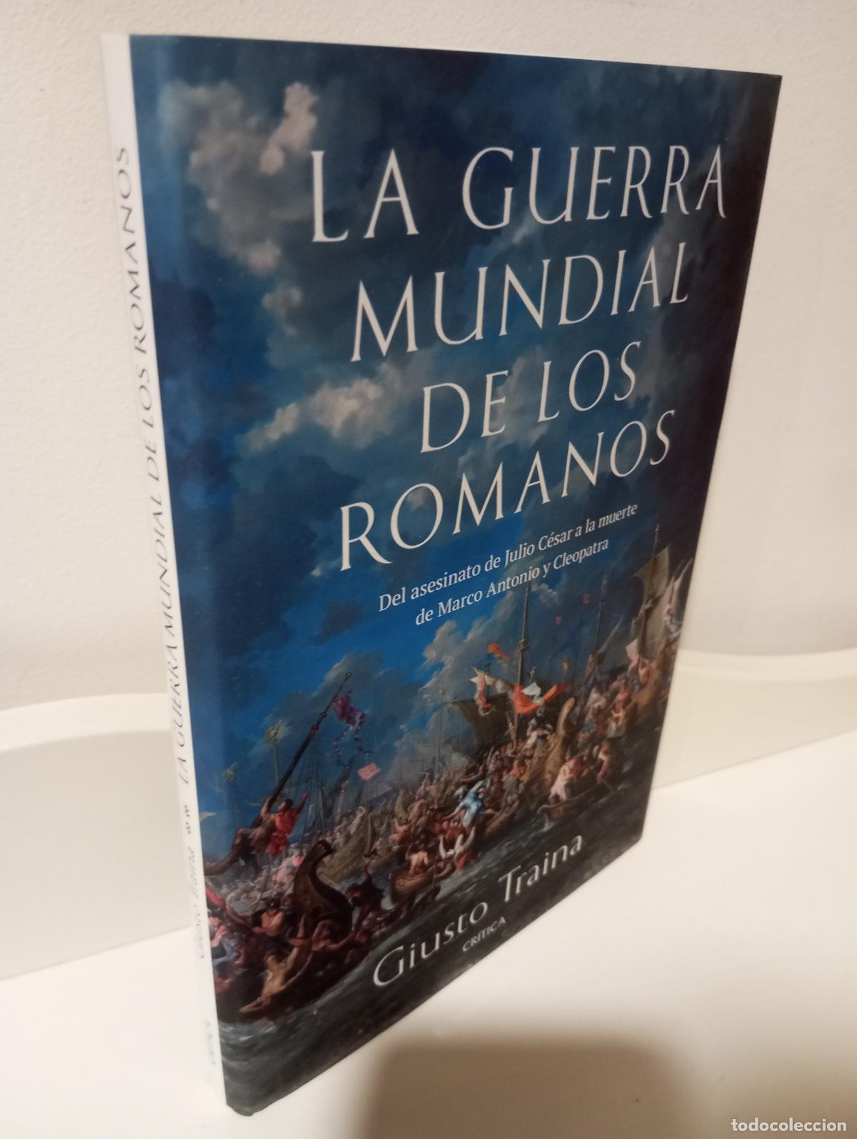 Libros: LA GUERRA MUNDIAL DE LOS ROMANOS DEL ASESINATO DE JULIO CESAR A LA MUERTE DE MARCO ANTONIO Y CLEOPAT