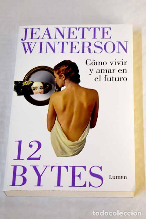 Libros: 12 bytes: c&oacute;mo vivir y amar en el futuro.- Winterson, Jeanette - Foto 1