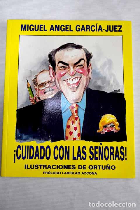 Libros: &iexcl;Cuidado con las se&ntilde;oras!.- Garc&iacute;a-Juez, Miguel &Aacute;ngel - Foto 1