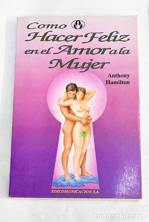 Libros: C&oacute;mo hacer feliz en el amor a la mujer.- Hamilton, Anthony - Foto 1