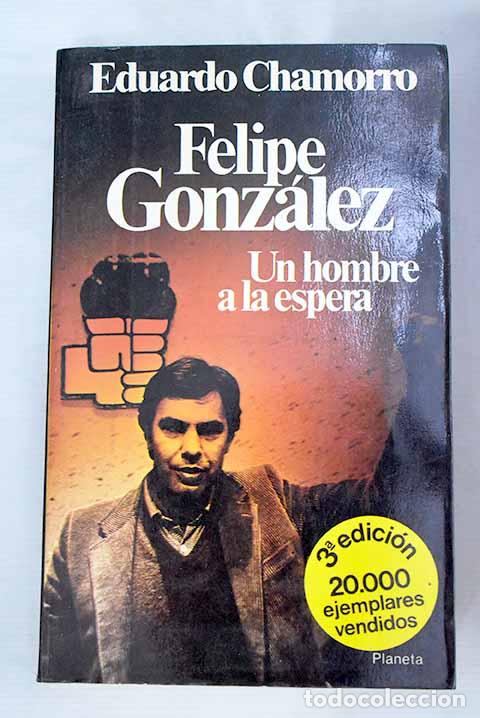 Libros: Felipe Gonz&aacute;lez: un hombre a la espera.- Chamorro, Eduardo - Foto 1