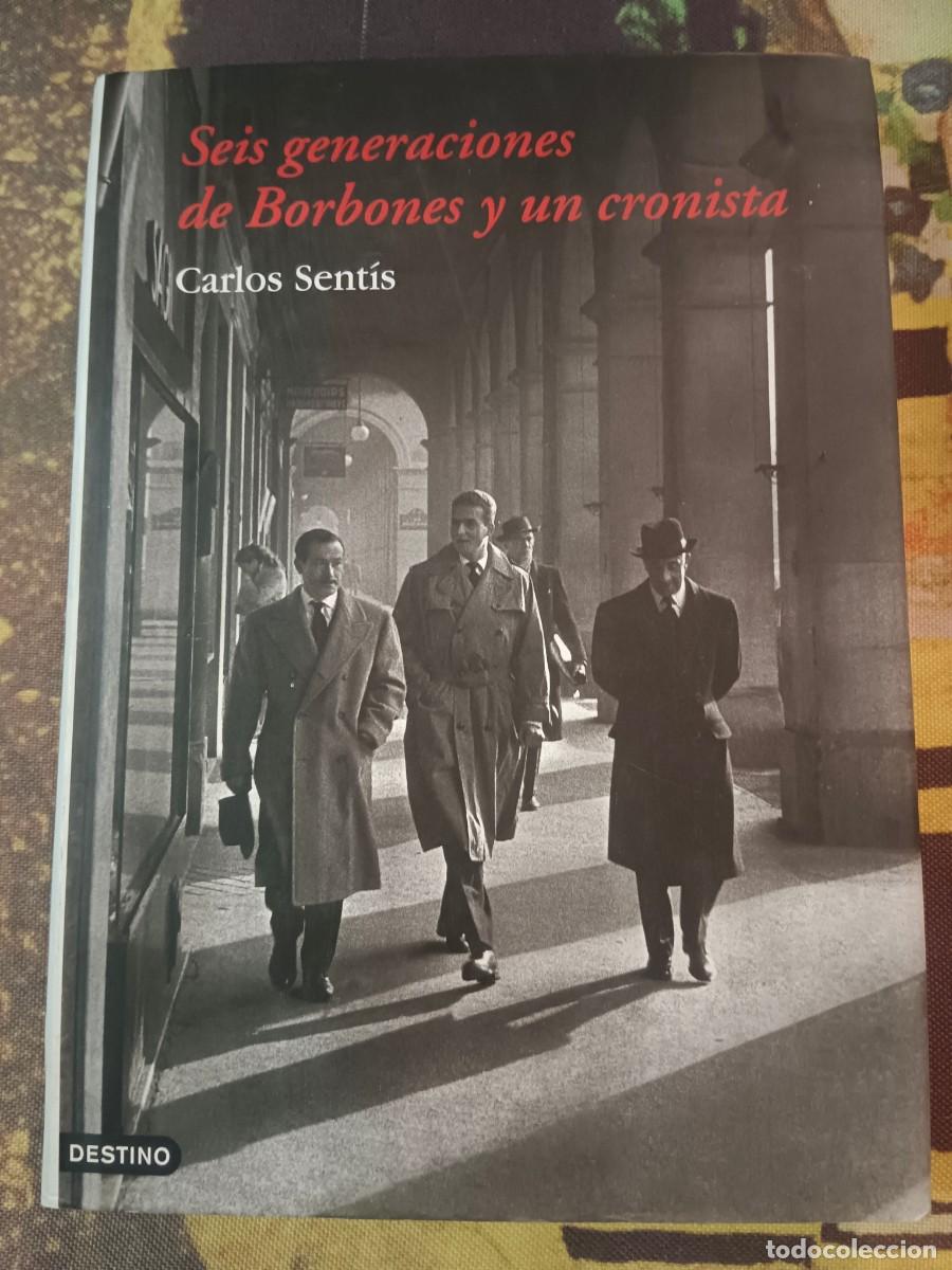 Libros: SEIS GENERACIONES DE BORBONES Y UN CRONISTA - Carlos Sentis - Foto 1