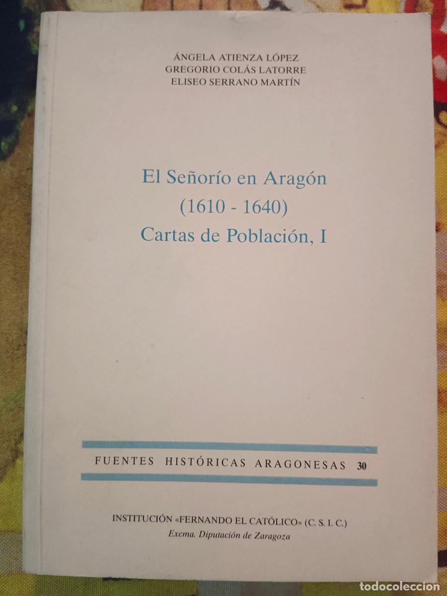 Libri di seconda mano: EL SE&Ntilde;ORIO EN ARAGON (1610 - 1640) CARTAS DE POBLACION, I - Angela Atienza Lopez - Gregorio Colas La