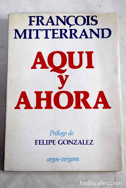 Libros: Aqu&iacute; y ahora: Mitterrand, Francois.- Mitterrand, Francois - Foto 1
