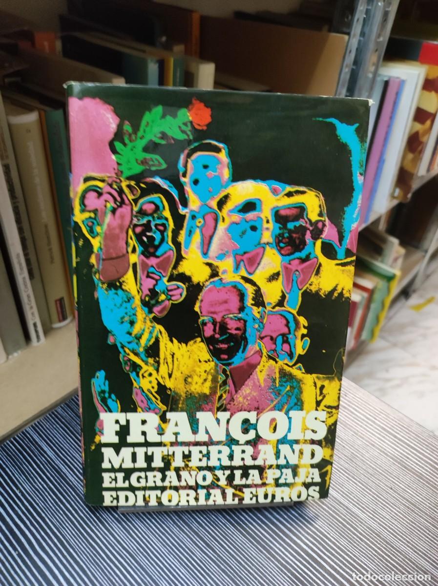 Libros: FRANCOIS MITTERRAND EL GRANO Y LA PAJA EDITORIAL EUROS - Foto 1