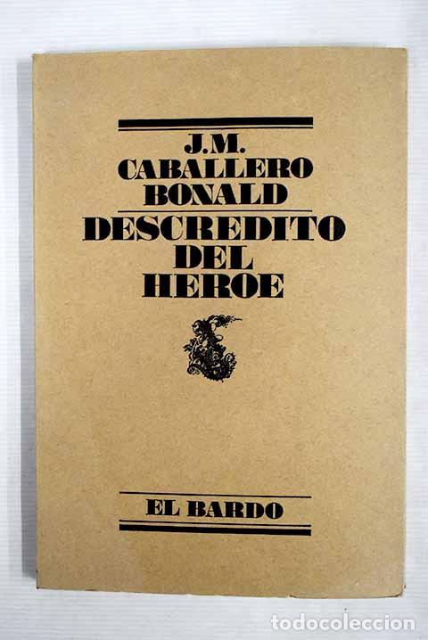 Libros: Descr&eacute;dito del h&eacute;roe.- Caballero Bonald, Jos&eacute; Manuel - Foto 1