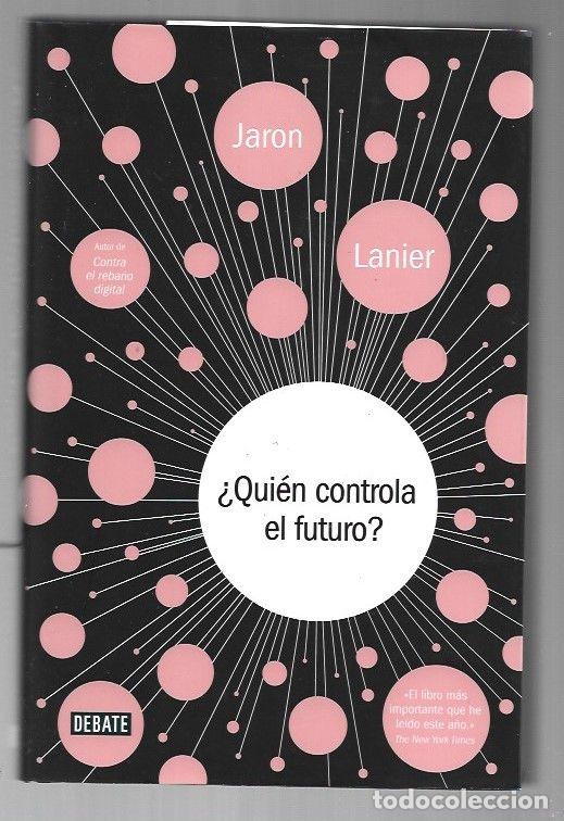 Libros: &iquest;QUIEN CONTROLA EL FUTURO? - LANIER, JARON - Foto 1
