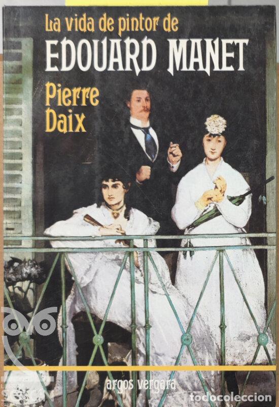 Libros: La vida de pintor de Edouard Manet - Pierre Daix - Foto 1