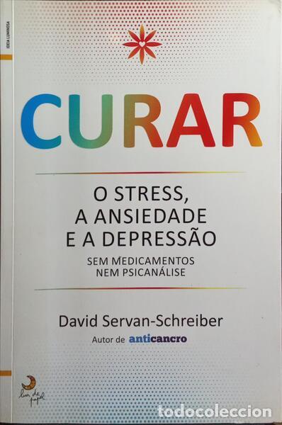 Livres: SERVAN-SCHREIBER. (David) - CURAR: O STRESS, A ANSIEDADE E A DEPRESS&Atilde;O SEM MEDICAMENTOS NEM PSICAN&Aacute;L