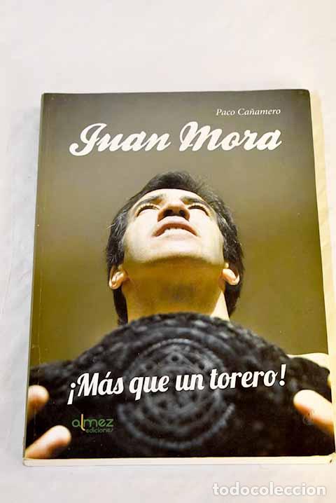 Libros: Juan Mora: &iexcl;m&aacute;s que un torero!.- Ca&ntilde;amero, Paco - Foto 1