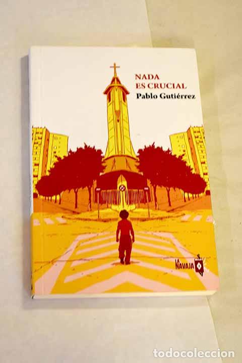 Libros: Nada es crucial: Guti&eacute;rrez, Pablo.- Guti&eacute;rrez, Pablo - Foto 1