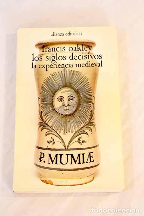Libros: Los siglos decisivos: la experiencia medieval.- Oakley, Francis - Foto 1
