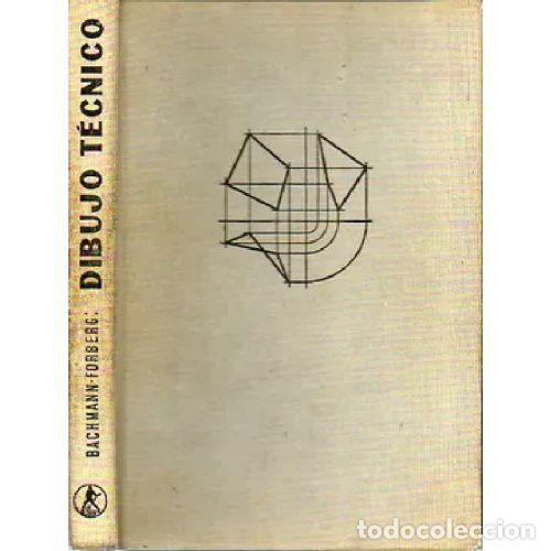 Libros: DIBUJO TECNICO - ALBERT BACHMANN Y RICHARD FORBERG - Foto 1