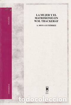 Libros: La mujer y el matrimonio en W. M. Thackeray - A. Moya Guti&eacute;rrez - Foto 1
