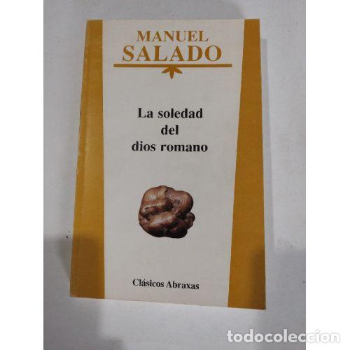 Libros: LA SOLEDAD DEL DIOS ROMANO - SALADO, MANUEL - Foto 1